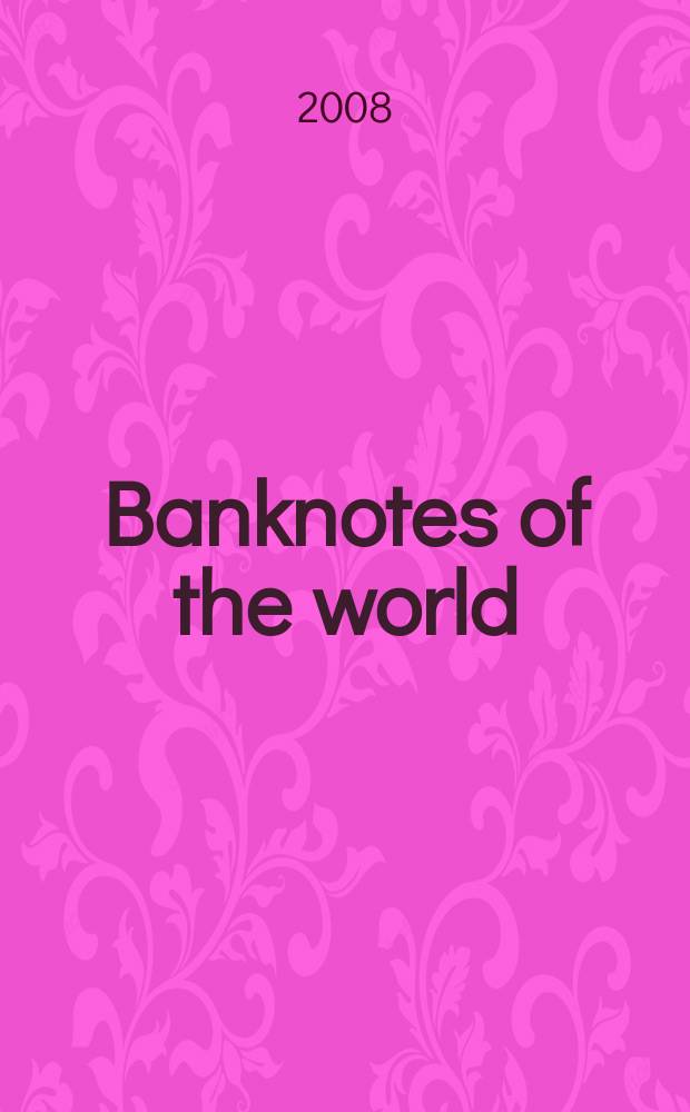 Banknotes of the world : news bulletin supplement to the reference book "Banknotes of the world: currency circulation" (Reference book). 2008, № 2 (94)