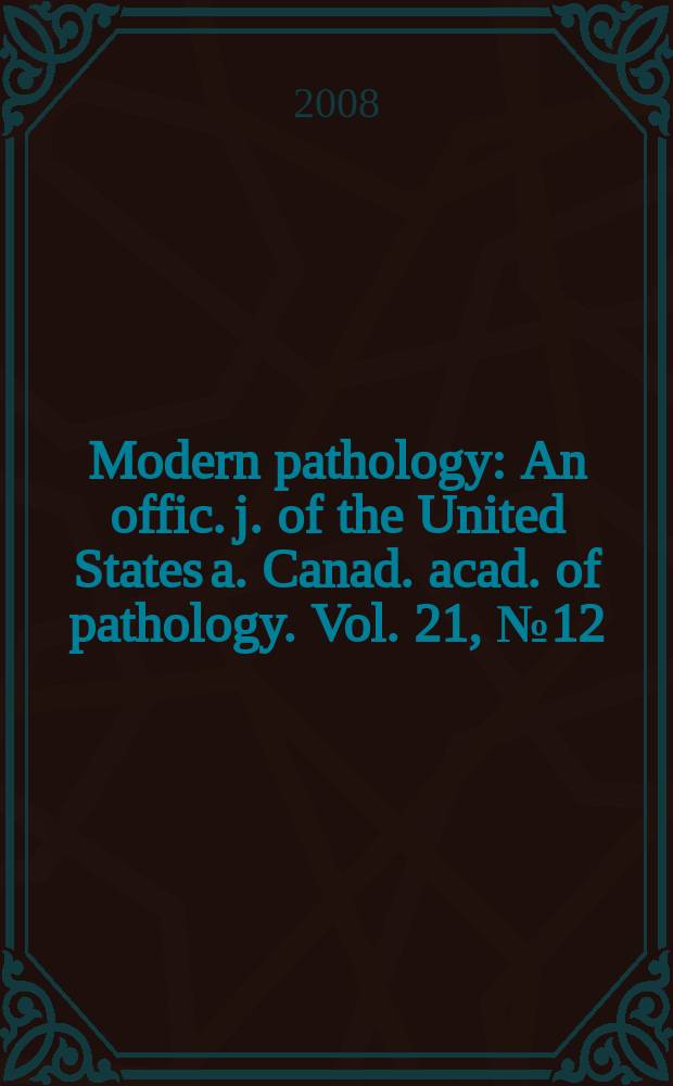 Modern pathology : An offic. j. of the United States a. Canad. acad. of pathology. Vol. 21, № 12