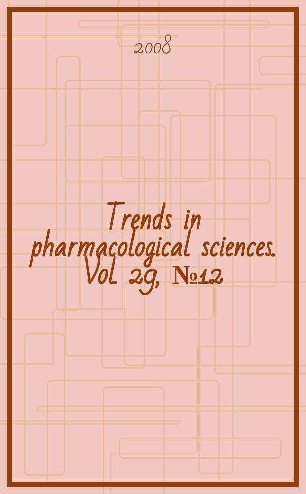 Trends in pharmacological sciences. Vol. 29, № 12