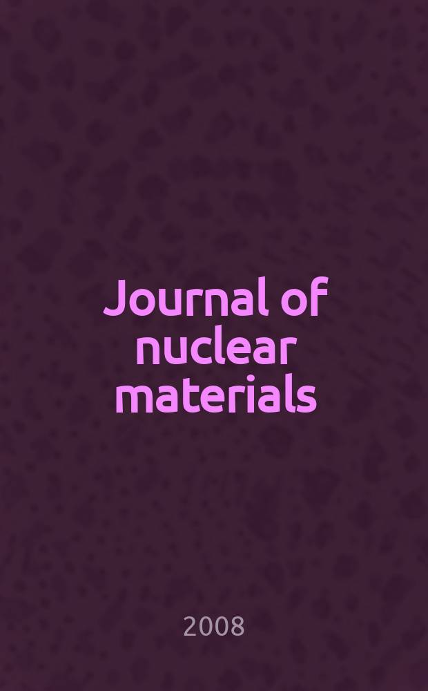 Journal of nuclear materials : A journal on metallurgy, ceramics and solid state physics in the nuclear energy industry. Vol. 382, № 1