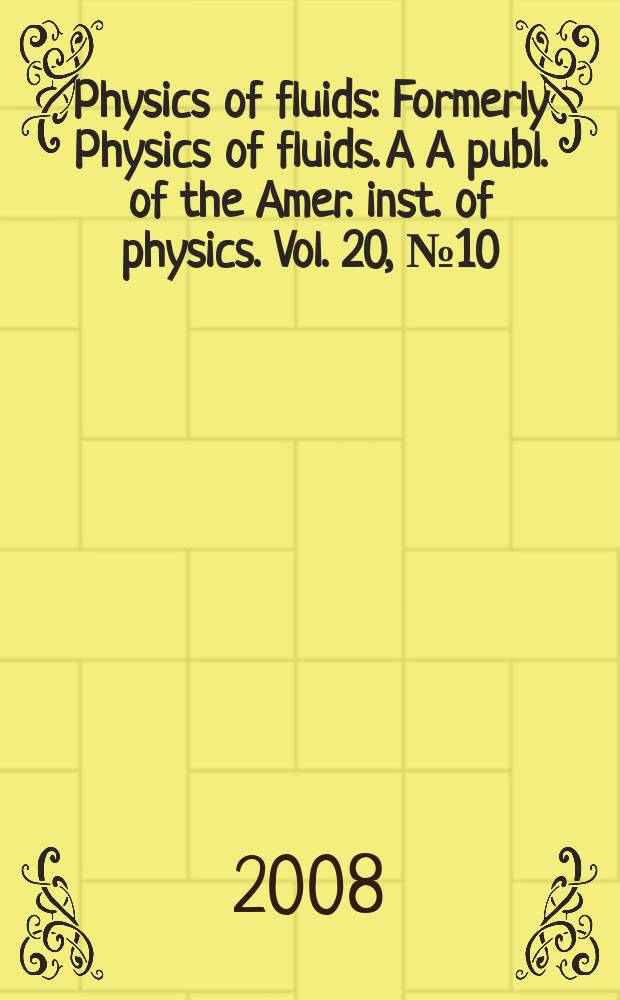 Physics of fluids : Formerly Physics of fluids. A A publ. of the Amer. inst. of physics. Vol. 20, № 10 : Turbulence physics and control