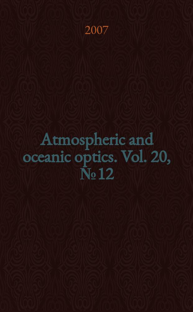 Atmospheric and oceanic optics. Vol. 20, № 12 : Atmospheric and ocean optics. Atmospheric physics = Оптика атмосферы и океана.Физика атмосферы