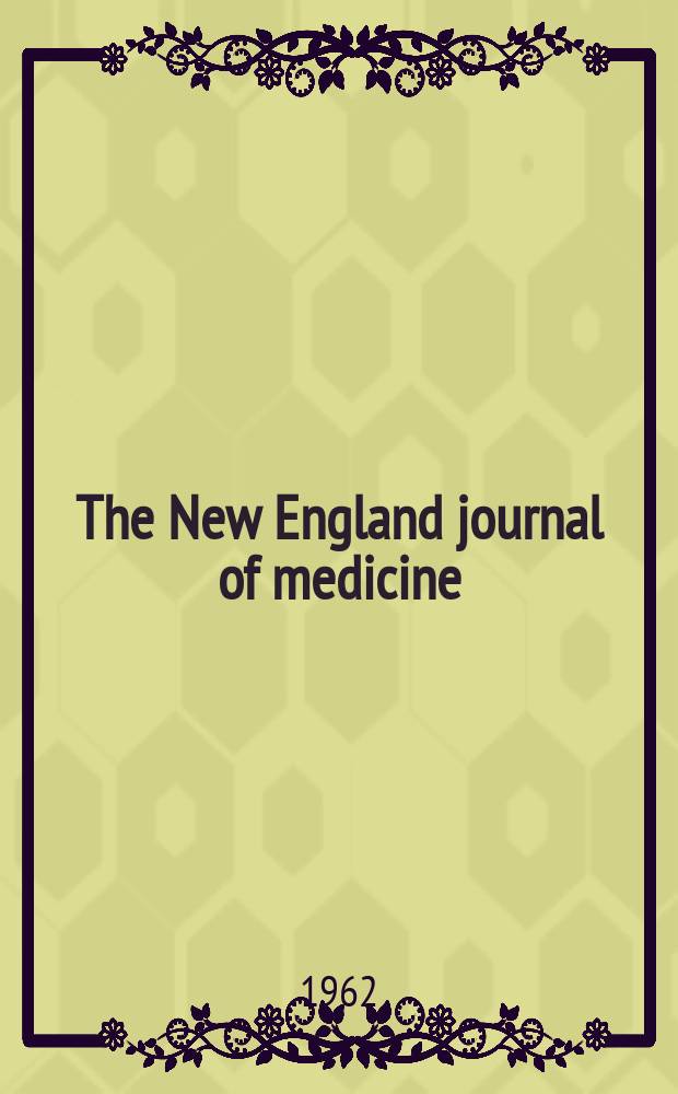 The New England journal of medicine : Formerly the Boston medical a. surgical journal. Vol. 267, № 10
