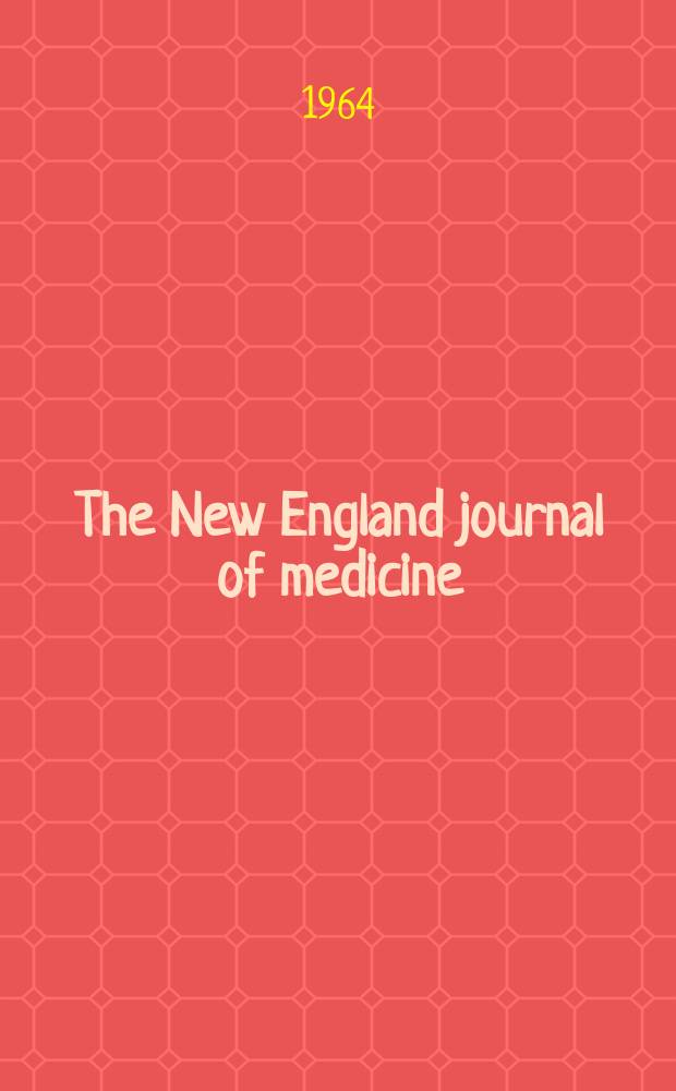 The New England journal of medicine : Formerly the Boston medical a. surgical journal. Vol. 270, № 6