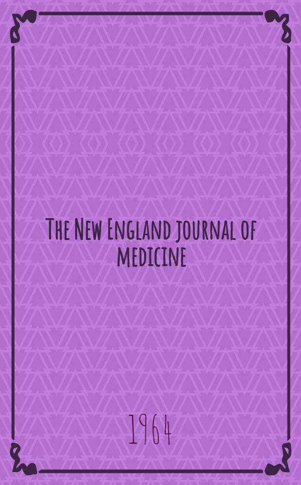 The New England journal of medicine : Formerly the Boston medical a. surgical journal. Vol. 270, № 12