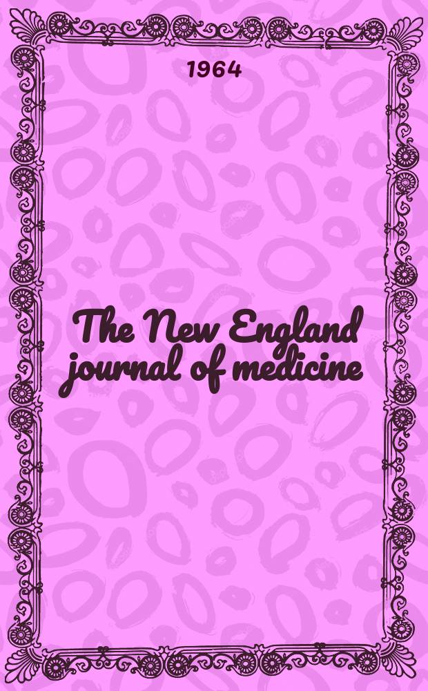 The New England journal of medicine : Formerly the Boston medical a. surgical journal. Vol. 270, № 14