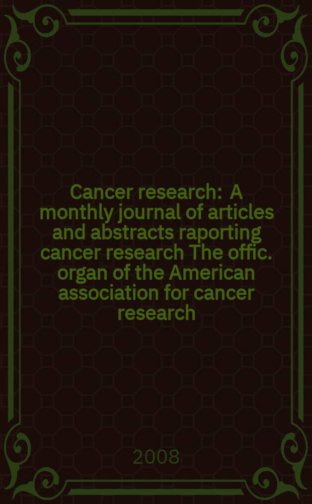 Cancer research : A monthly journal of articles and abstracts raporting cancer research The offic. organ of the American association for cancer research. Vol. 68, № 23