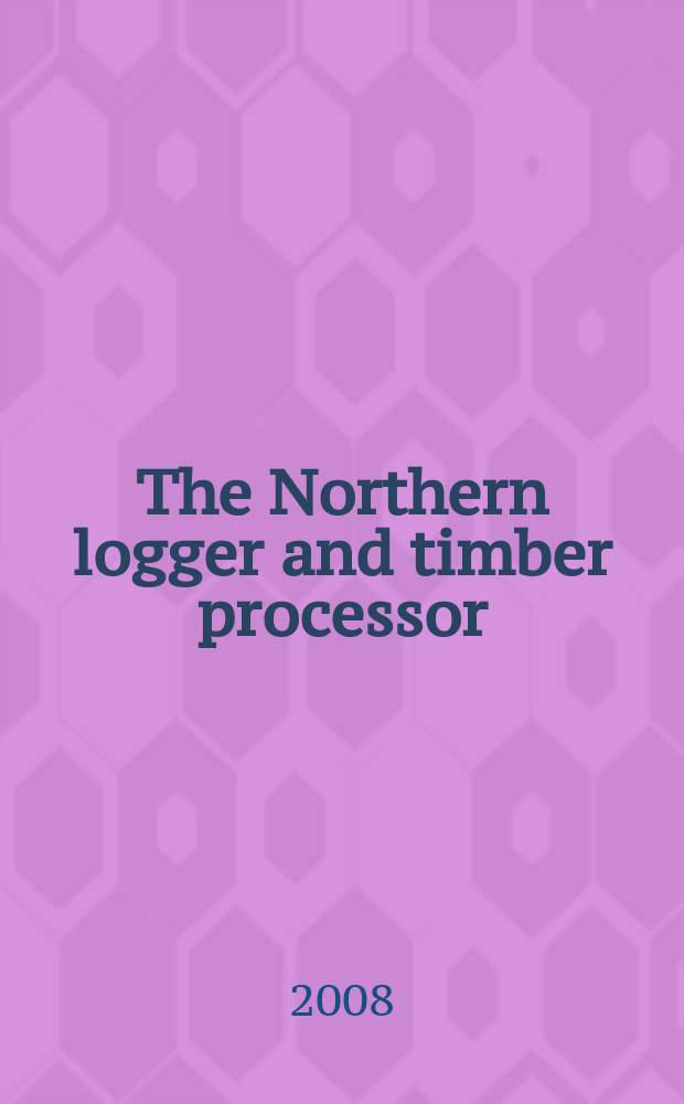 The Northern logger and timber processor : Publ. monthly by the Northeastern loggers' assoc. Vol. 57, № 6