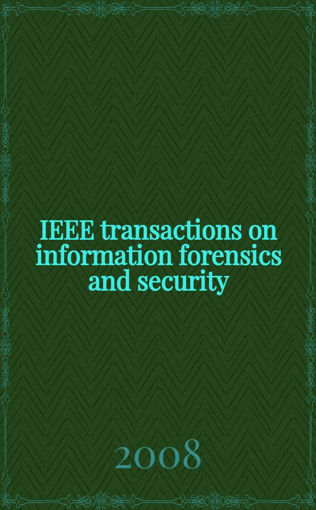 IEEE transactions on information forensics and security : A publ. of the IEEE Signal processing soc. Vol. 3, № 4