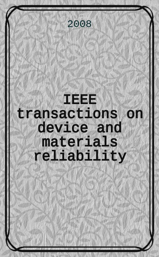 IEEE transactions on device and materials reliability : A publ. of the IEEE Electron devices soc. a. the IEEE Reliability soc. Vol. 8, № 3