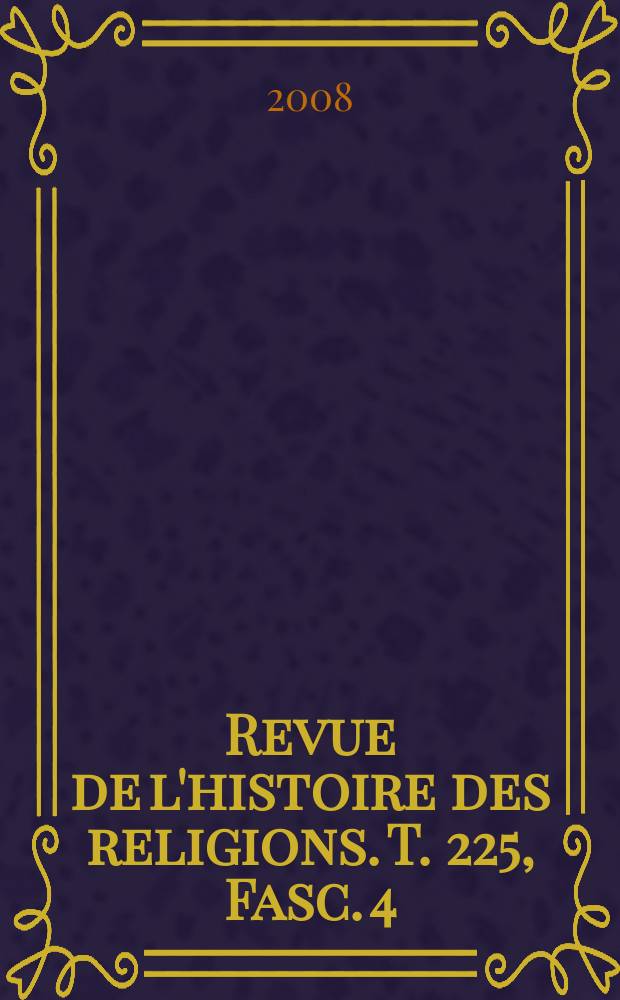 Revue de l'histoire des religions. T. 225, Fasc. 4