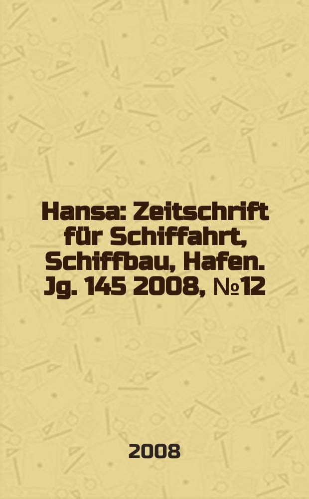 Hansa : Zeitschrift für Schiffahrt, Schiffbau, Hafen. Jg. 145 2008, № 12