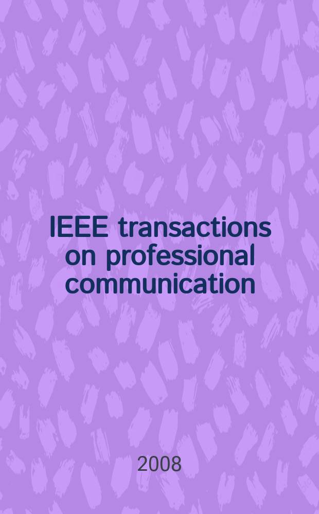 IEEE transactions on professional communication : Formerly IEEE transactions on engineering writing and speech. Vol. 51, № 4