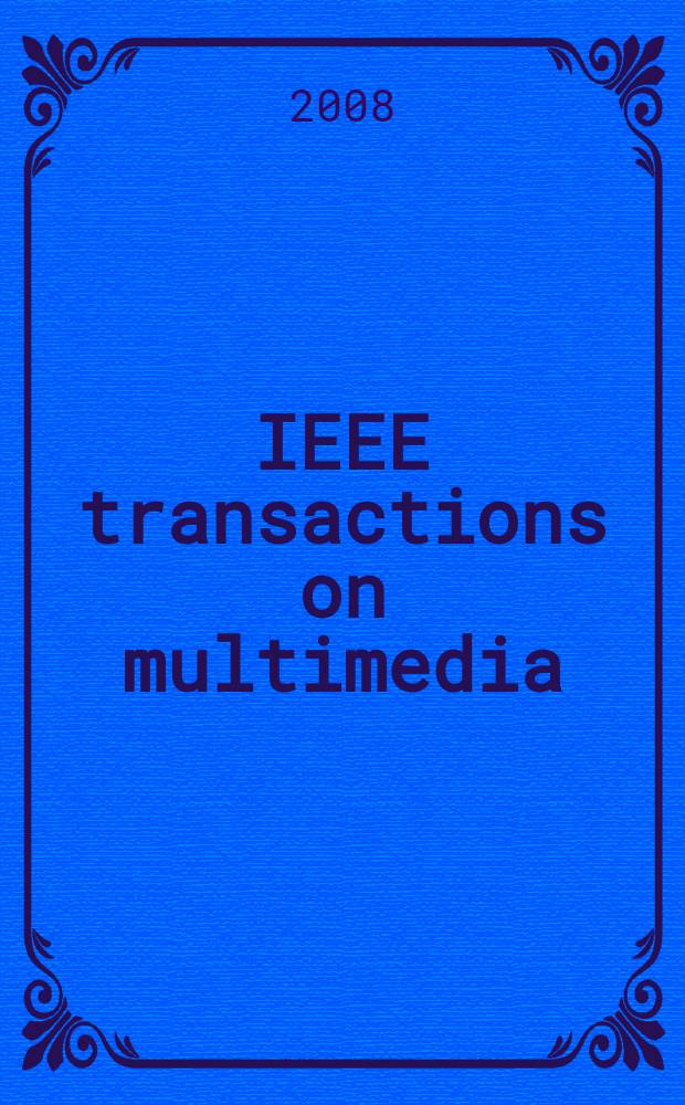 IEEE transactions on multimedia : A publ. of the IEEE Circuits a. systems soc. etc. Vol. 10, № 8