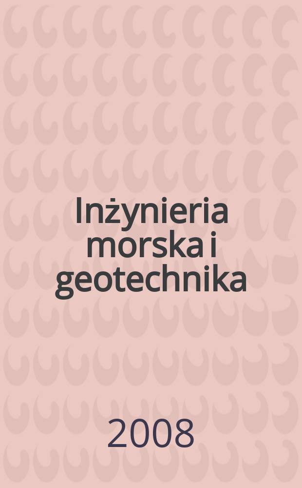 Inżynieria morska i geotechnika : 2-miesięcznik nauk.-techn. Organ Kom. nauk.-techn. ds. gospodarski morskiej not Stow. inżynierów i techników wodnych i melioracyjnych. R. 29 2008, № 6