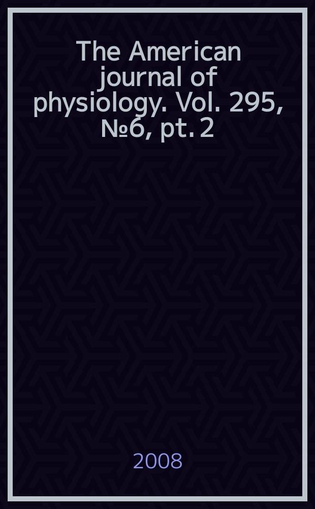 The American journal of physiology. Vol. 295, № 6, pt. 2