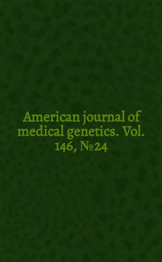American journal of medical genetics. Vol. 146, № 24