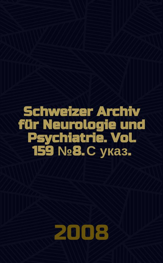 Schweizer Archiv für Neurologie und Psychiatrie. Vol. 159 № 8. С указ.