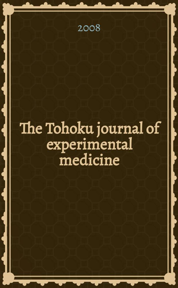 The Tohoku journal of experimental medicine : Incorporating "Arbeiten aus dem Anatomischen Inst. der kaiserlich-japanischen Univ. zu Sendai" and "Mitteilungen über allgemeine Pathologie und pathologische Anatomie". Vol. 216, № 1