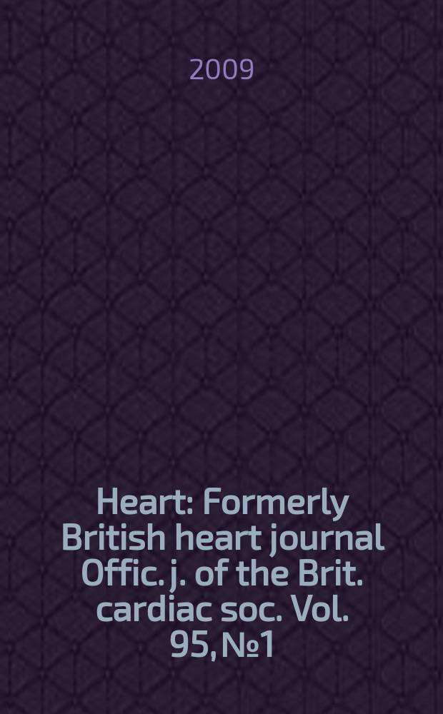 Heart : Formerly British heart journal Offic. j. of the Brit. cardiac soc. Vol. 95, № 1