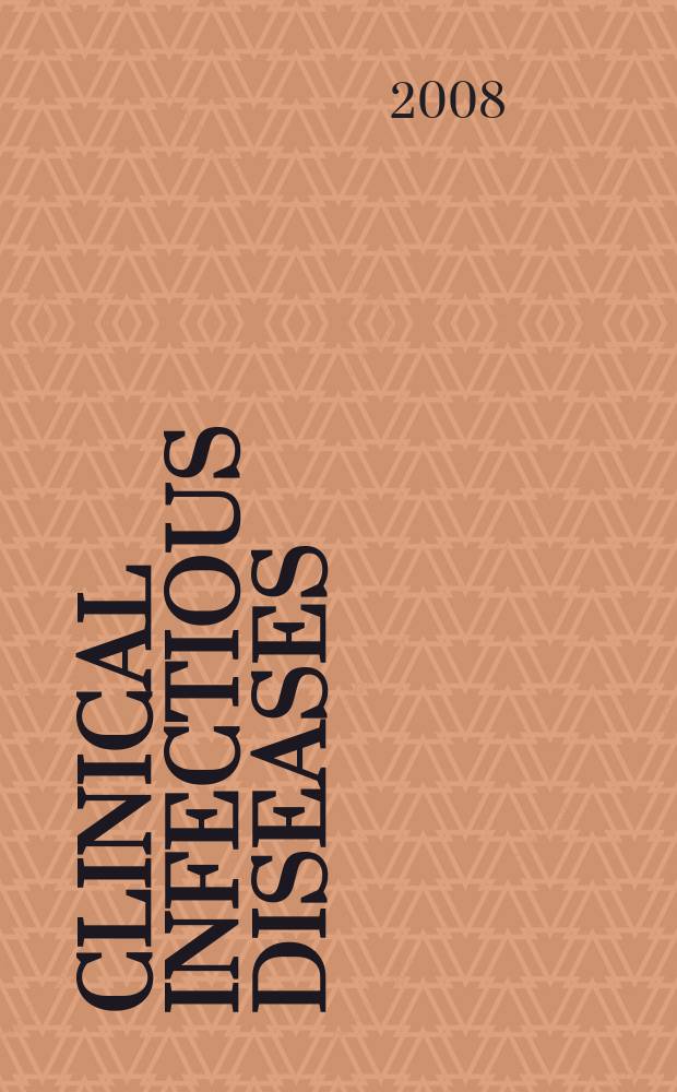 Clinical infectious diseases : (formerly Reviews of infectious diseases) An offic. publ. of the Infectious diseases soc. of America. Vol. 47, № 8