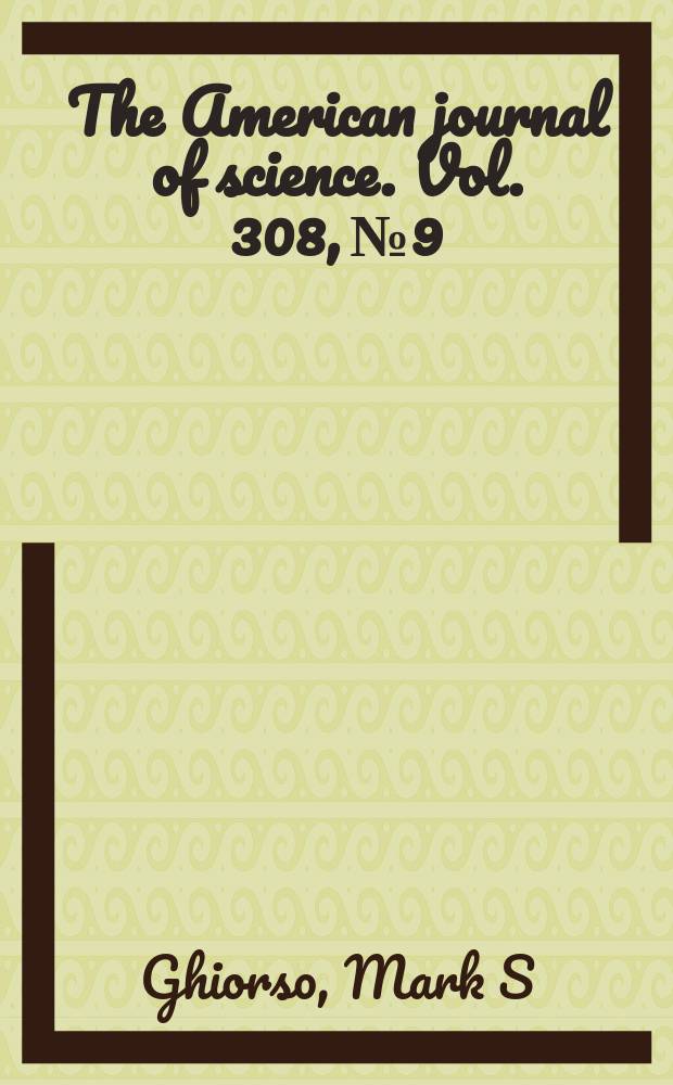 The American journal of science. Vol. 308, № 9 : Thermodynamics of rhombohedral oxide solid solutions and a revission of the Fe-Ti two-oxide geothermometer and oxygen-barometer = Термодинамика ромбоэдрического оксида твердых растворов и проверка Fe-Ti двух-оксидного геотермометра и кислородного барометра.