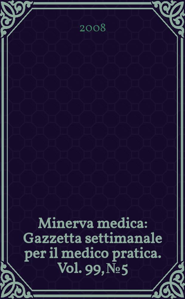 Minerva medica : Gazzetta settimanale per il medico pratica. Vol. 99, № 5