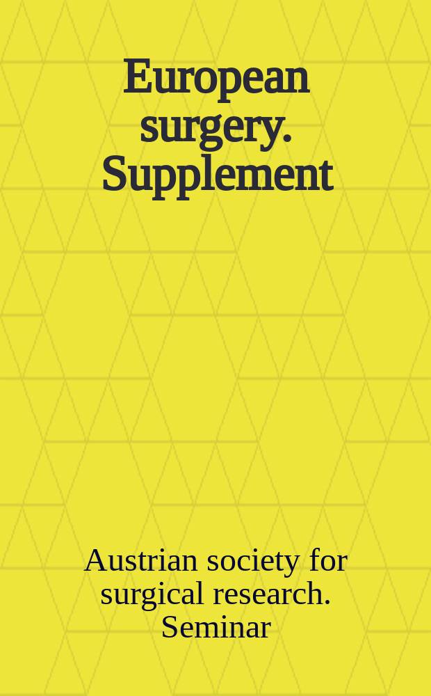 European surgery. Supplement : [Form.] Acta chirurgica Austriaca. Supplement : Austrian society for surgical research (Vienna). Seminar (29; 2005; Gosau)