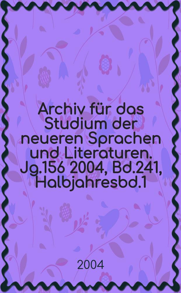 Archiv für das Studium der neueren Sprachen und Literaturen. Jg.156 2004, Bd.241, Halbjahresbd.1