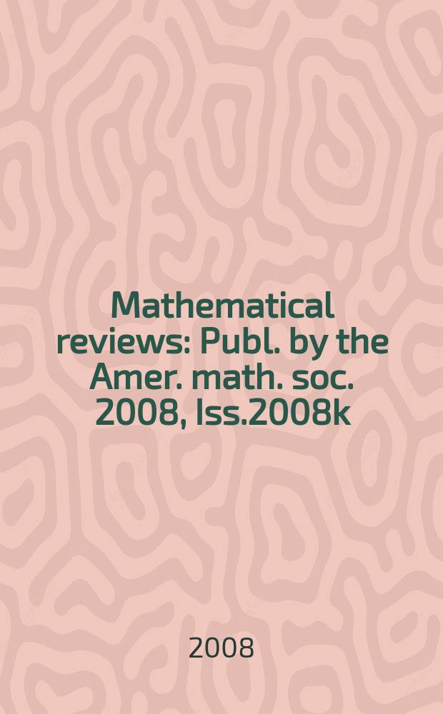 Mathematical reviews : Publ. by the Amer. math. soc. 2008, Iss.2008k