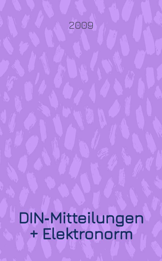 DIN-Mitteilungen + Elektronorm : Zentralorgan der deutschen Normung. Jg. 88 2009, H. 1