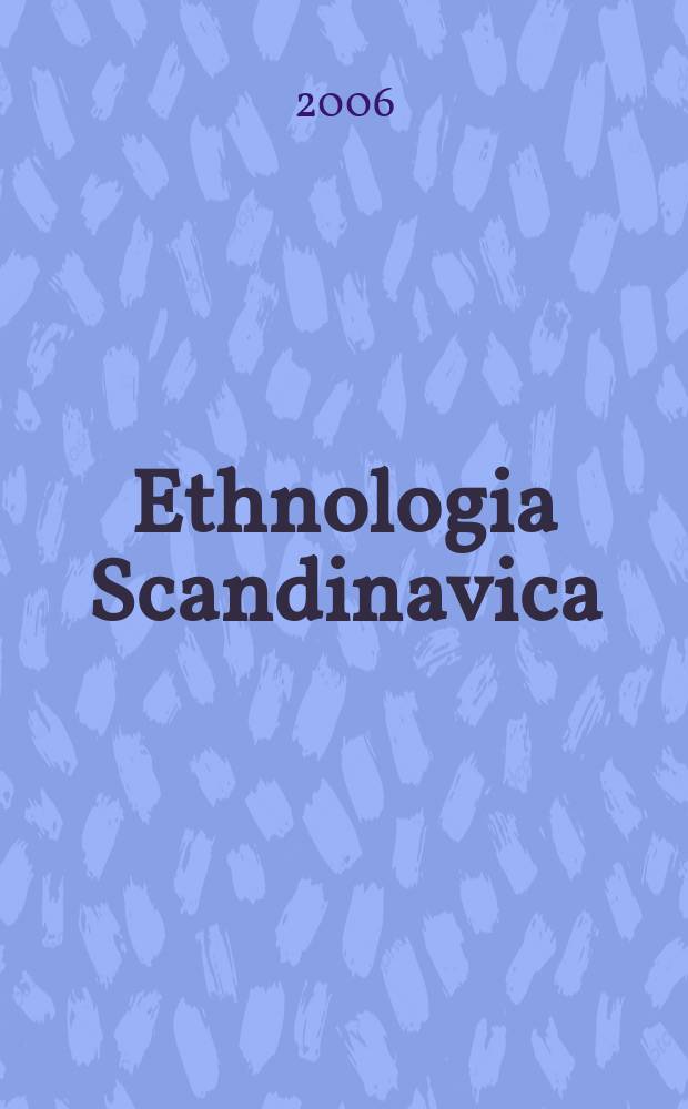 Ethnologia Scandinavica : A journal for Nordic ethnology. Vol. 36