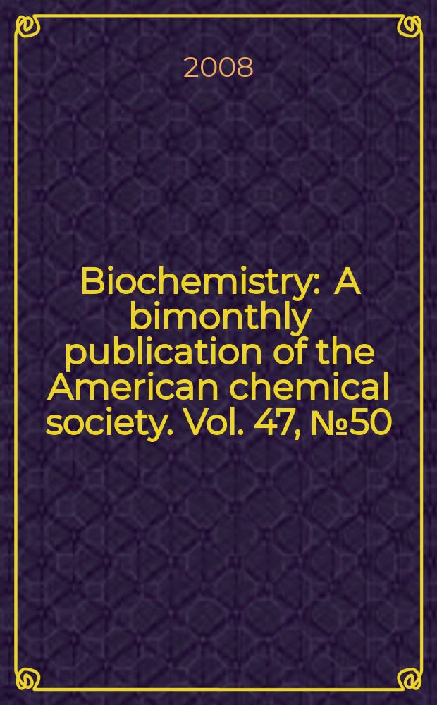 Biochemistry : A bimonthly publication of the American chemical society. Vol. 47, № 50