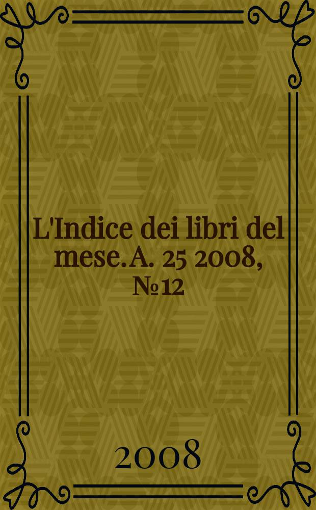 L'Indice dei libri del mese. A. 25 2008, № 12