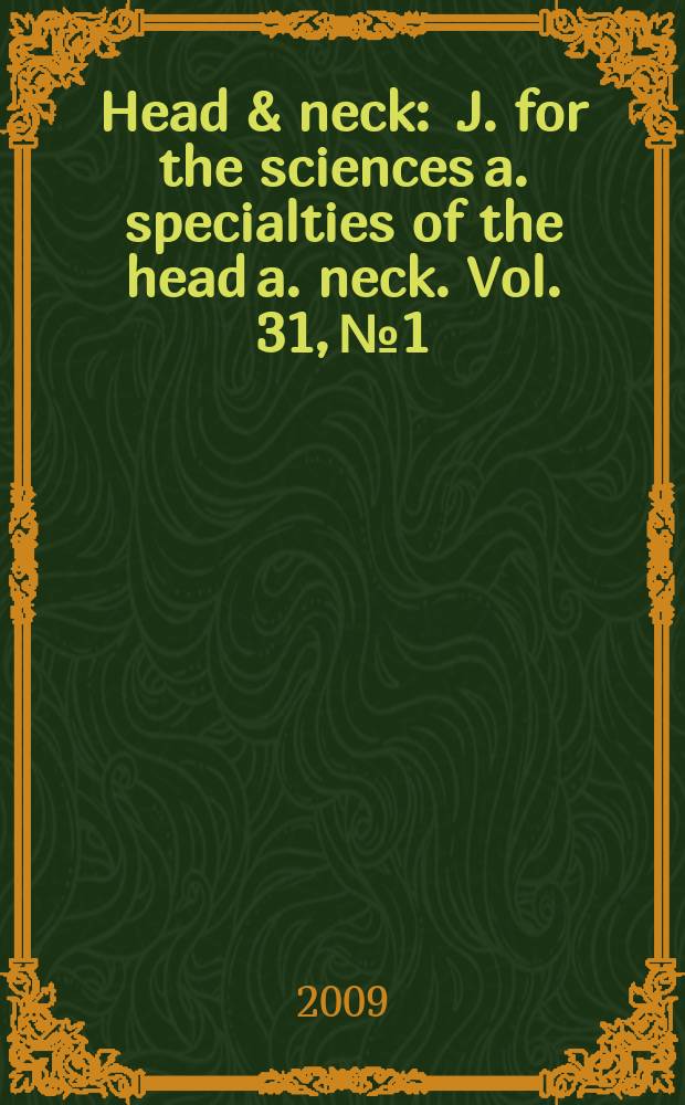 Head & neck : J. for the sciences a. specialties of the head a. neck. Vol. 31, № 1