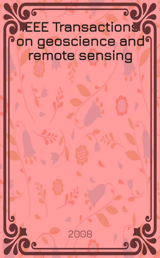 IEEE Transactions on geoscience and remote sensing : A publ. of the IEEE geoscience a. remote sensing soc. Vol. 46, № 10, pt. 2 : Special issue on the 2007 International geoscience and remote sensing symposium (IGARSS'07): sensing and understanding our planet