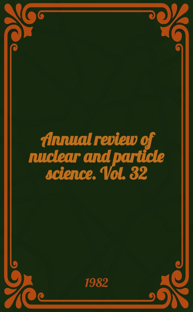 Annual review of nuclear and particle science. Vol. 32