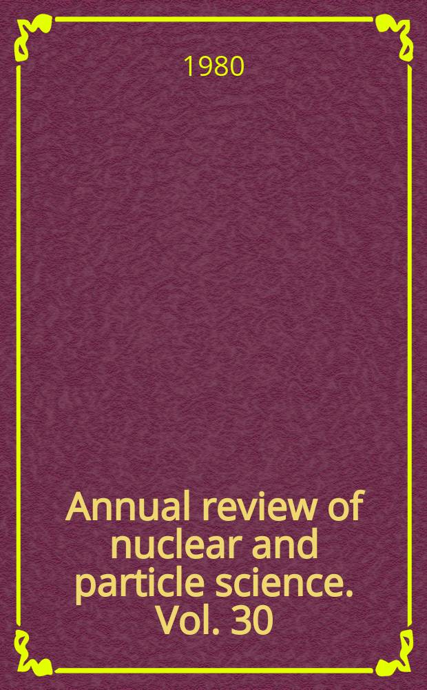 Annual review of nuclear and particle science. Vol. 30