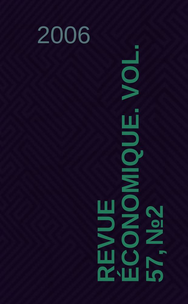 Revue &eacute;conomique. Vol. 57, № 2