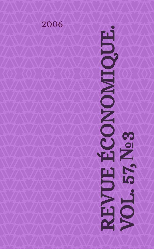 Revue &eacute;conomique. Vol. 57, № 3