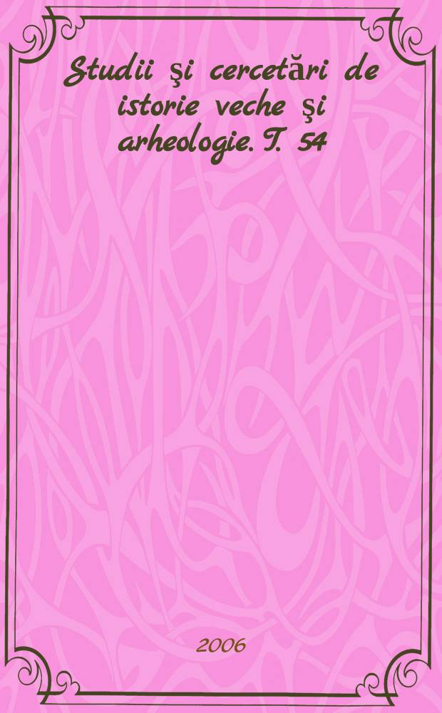 Studii şi cercetări de istorie veche şi arheologie. T. 54/56