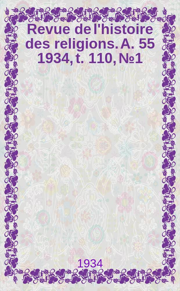 Revue de l'histoire des religions. [A. 55] 1934, t. 110, № 1