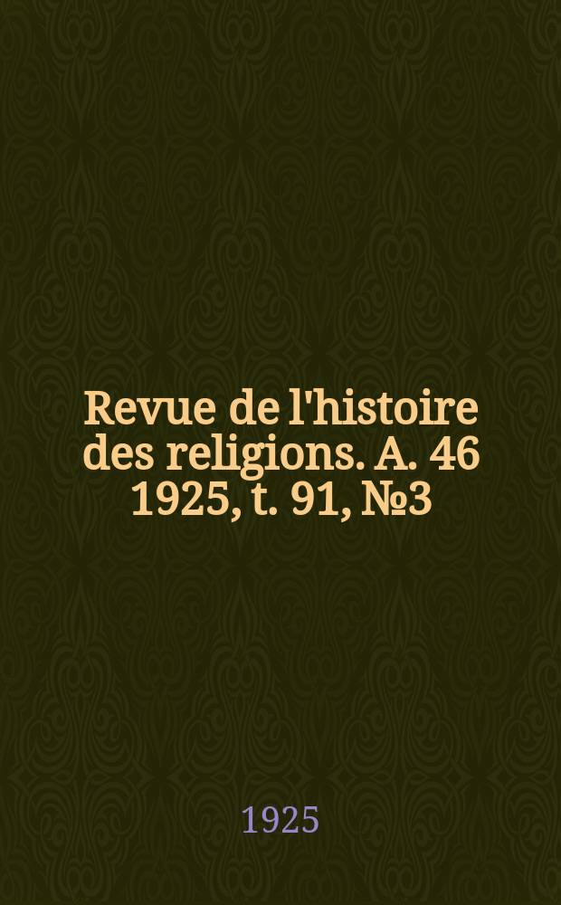 Revue de l'histoire des religions. [A. 46] 1925, t. 91, № 3
