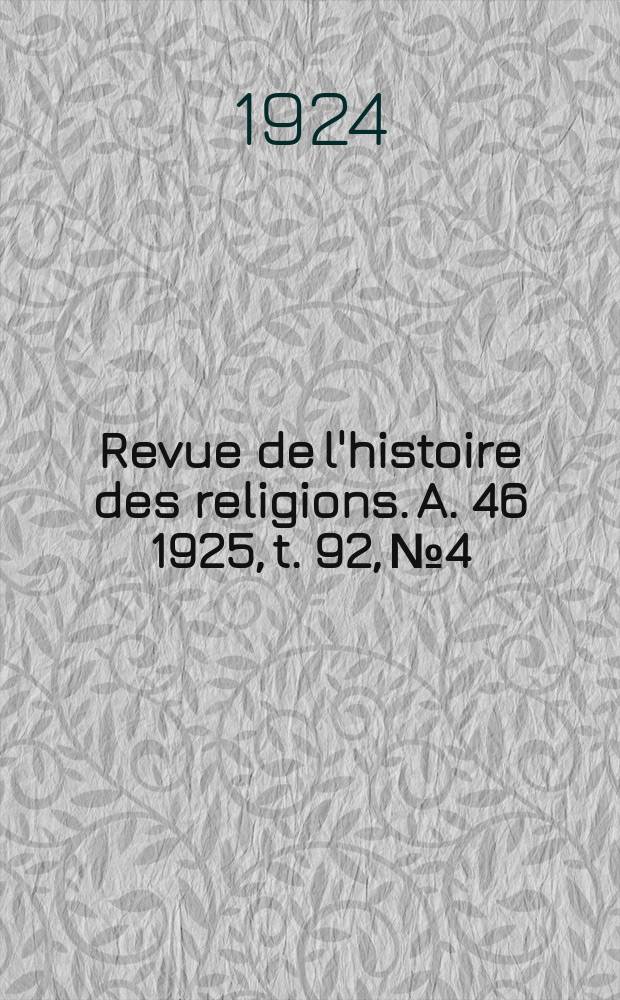 Revue de l'histoire des religions. [A. 46] 1925, t. 92, № 4/6