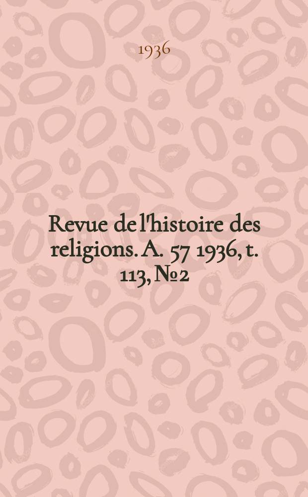 Revue de l'histoire des religions. A. 57 1936, t. 113, № 2/3