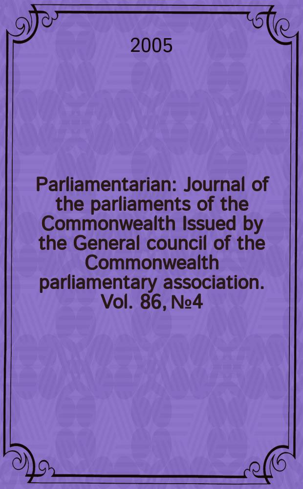 Parliamentarian : Journal of the parliaments of the Commonwealth Issued by the General council of the Commonwealth parliamentary association. Vol. 86, № 4