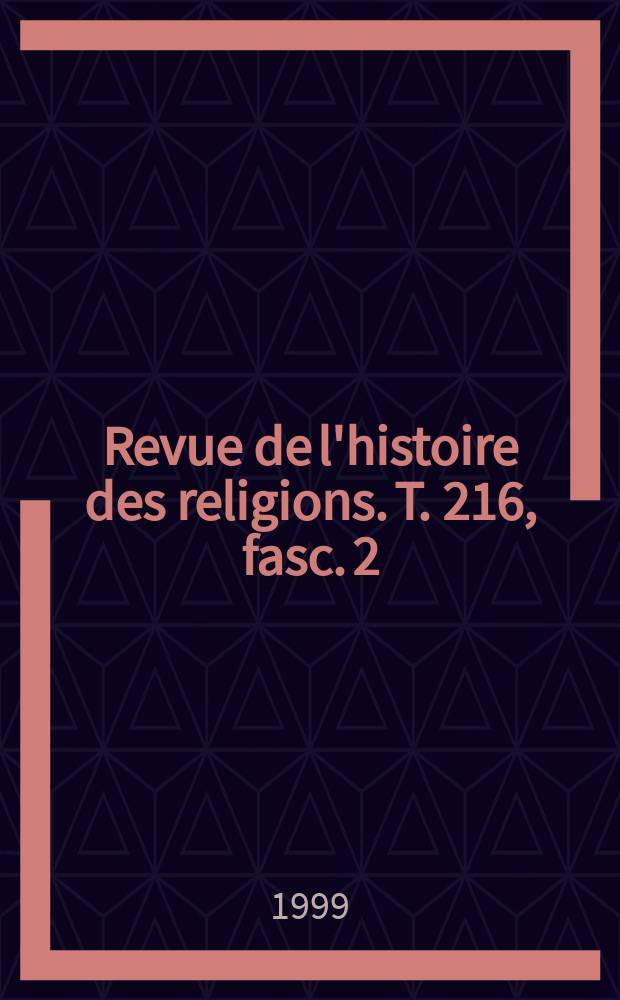 Revue de l'histoire des religions. T. 216, fasc. 2