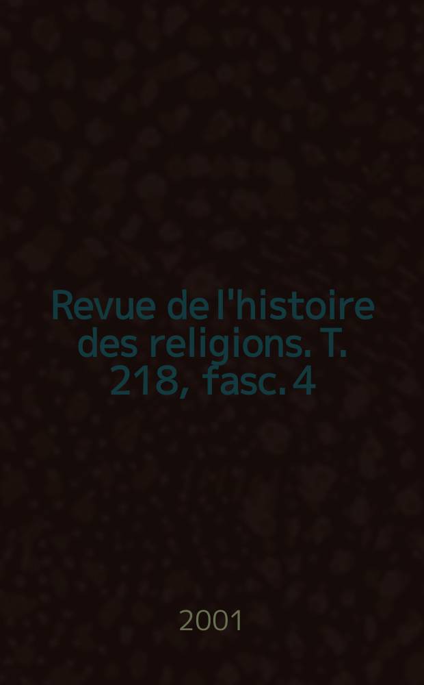Revue de l'histoire des religions. T. 218, fasc. 4