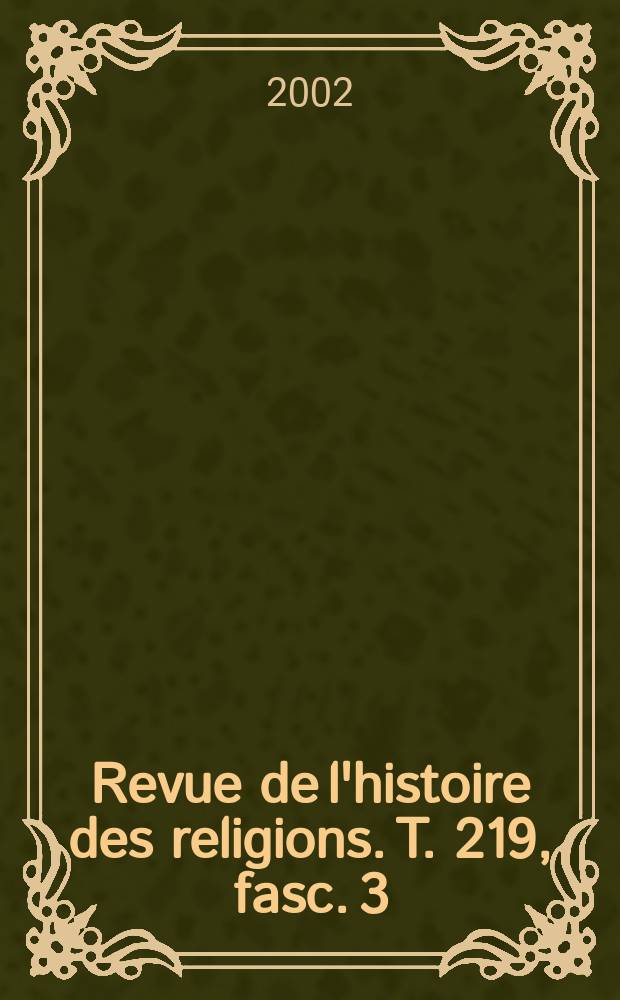 Revue de l'histoire des religions. T. 219, fasc. 3