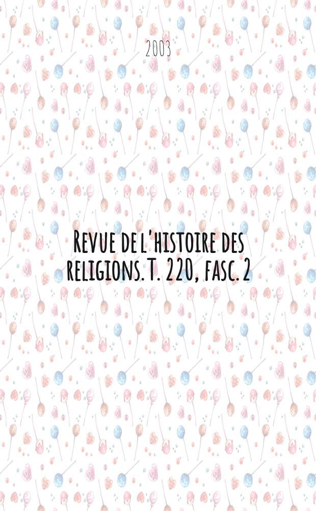 Revue de l'histoire des religions. T. 220, fasc. 2